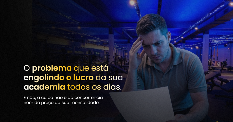 O problema silencioso que está engolindo o lucro da sua academia (e como resolver)